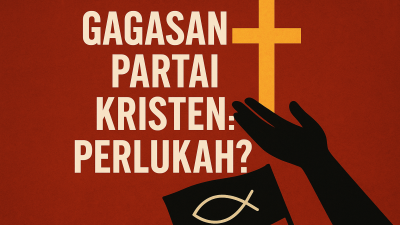 Gagasan Partai Kristen: Perlukah?